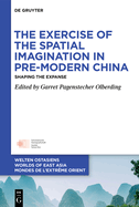 The Exercise of the Spatial Imagination in Pre-Modern China: Shaping the Expanse