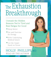 The Exhaustion Breakthrough: Unmask the Hidden Reasons You're Tired and Beat Fatigue for Good