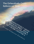 The Exhaustively Cross-Referenced Bible - Book 22 - Ephesians Chapter 1 To 1 Peter Chapter 2: The Exhaustively Cross-Referenced Bible Series