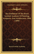 The Exhibition of the Royal Scottish Academy of Painting, Sculpture, and Architecture, 1898 (1898)