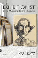 The Exhibitionist: Living Museums, Loving Museums