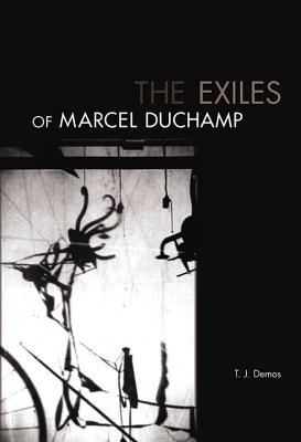 The Exiles of Marcel Duchamp - Demos, T J