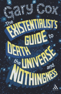 The Existentialist's Guide to Death, the Universe and Nothingness