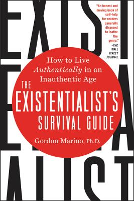 The Existentialist's Survival Guide: How to Live Authentically in an Inauthentic Age - Marino, Gordon