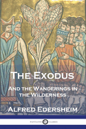 The Exodus: And the Wanderings in the Wilderness
