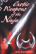 The Exotic Weapons of the Ninja - Campbell, Sid