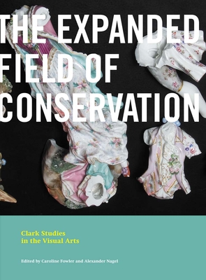 The Expanded Field of Conservation - Fowler, Caroline (Editor), and Nagel, Alexander (Editor)