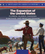 The Expansion of the United States: Florida, Alaska, Gadsden Purchase, and Mexican Cession