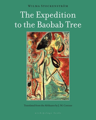 The Expedition to the Baobab Tree - Stockenstrom, Wilma, and Coetzee, J M (Translated by)