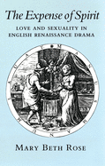 The Expense of Spirit: Love and Sexuality in English Renaissance Drama