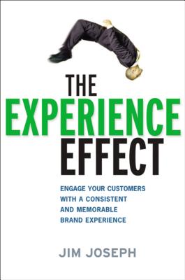 The Experience Effect: Engage Your Customers with a Consistent and Memorable Brand Experience - Joseph, Jim