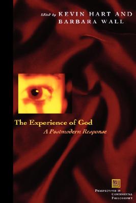 The Experience of God: A Postmodern Response - Hart, Kevin (Editor), and Wall, Barbara (Editor)