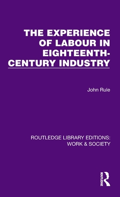 The Experience of Labour in Eighteenth-Century Industry - Rule, John