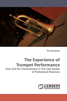 The Experience of Trumpet Performance - Humphrey, Tim, and Humphrey Tim