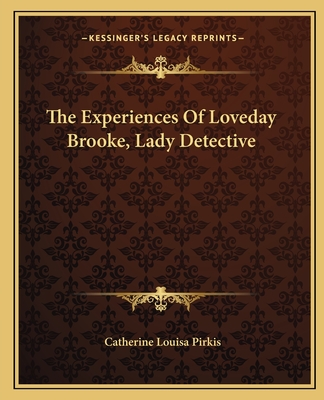 The Experiences Of Loveday Brooke, Lady Detective - Pirkis, Catherine Louisa