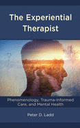 The Experiential Therapist: Phenomenology, Trauma-Informed Care, and Mental Health