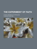 The Experiment of Faith; A Plea for Reality in Religion