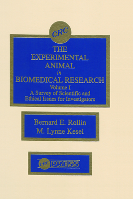 The Experimental Animal in Biomedical Research: A Survey of Scientific and Ethical Issues for Investigators, Volume I - Rollin, Bernard E