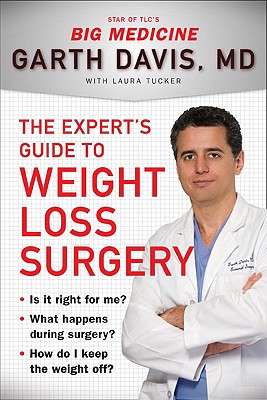 The Expert's Guide to Weight-Loss Surgery: Is It Right for Me? What Happens During Surgery? How Do I Keep the Weight Off? - Davis, Garth, Dr.