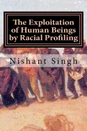 The Exploitation of Human Beings by Racial Profiling