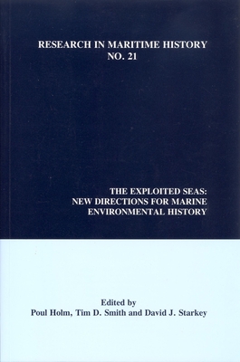 The Exploited Seas: New Directions for Marine Environmental History - Holm, Poul (Editor), and Smith, Tim D (Editor), and Starkey, David J (Editor)