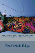 The Exploits and Triumphs in Europe of Paul Morphy the Chess Champion