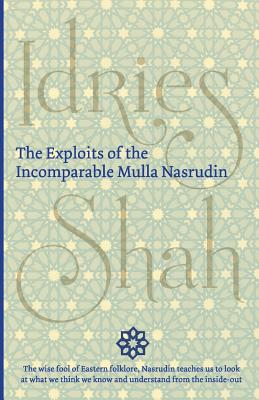 The Exploits of the Incomparable Mulla Nasrudin - Shah, Idries