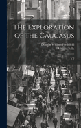 The Exploration of the Caucasus: V.2