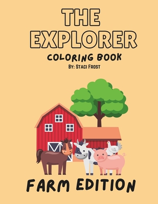 The Explorer Coloring Book: Farm Edition - Frost, Staci