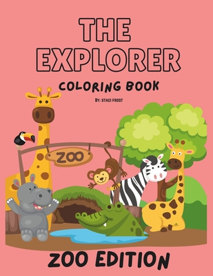 The Explorer Coloring Book: Zoo Edition - Frost, Staci