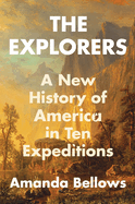 The Explorers: A New History of America in Ten Expeditions