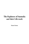 The Explorers of Australia and Their Life-Work