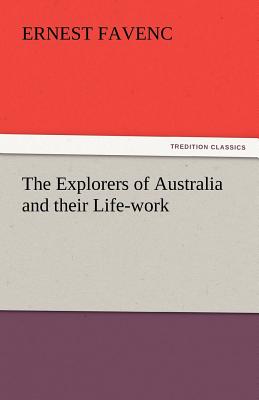 The Explorers of Australia and Their Life-Work - Favenc, Ernest