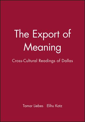 The Export of Meaning: Cross-Cultural Readings of Dallas - Liebes, Tamar, and Katz, Elihu