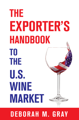 The Exporter's Handbook to the US Wine Market - Gray, Deborah M.