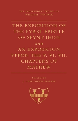 The Exposition of 1 John and an Exposition Upon Matthew V-VII - Tyndale, William, and Warner, J Christopher (Translated by)