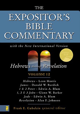 The Expositor's Bible Commentary: Hebrews Through Revelation: With the New International Version - Gaebelein, Frank E. (Editor)