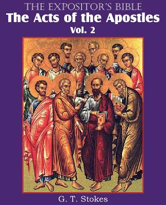 The Expositor's Bible The Acts of the Apostles, Vol. 2 - Stokes, G T