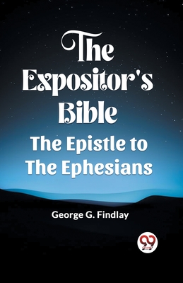 The Expositor'S Bible The Epistle To The Ephesians - Findlay, George G