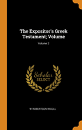 The Expositor's Greek Testament; Volume; Volume 2