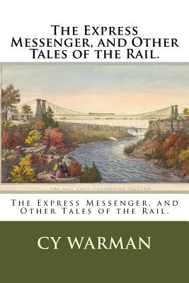 The Express Messenger, and Other Tales of the Rail. - Warman, Cy