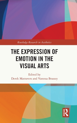 The Expression of Emotion in the Visual Arts - Matravers, Derek (Editor), and Brassey, Vanessa (Editor)