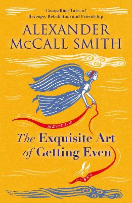 The Exquisite Art of Getting Even - McCall Smith, Alexander