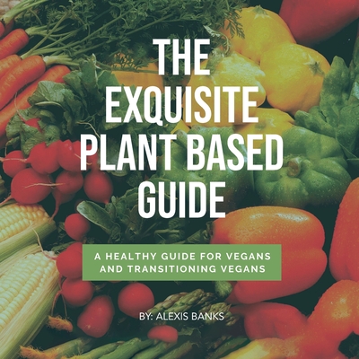 The Exquisite Plant Based Guide - Banks, Alexis