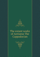 The Extant Works of Aretaeus the Cappadocian
