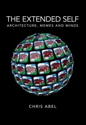The Extended Self: Architecture, Memes and Minds - Abel, Chris