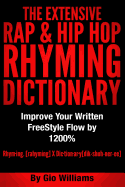 The Extensive Hip Hop Rhyming Dictionary: Hip Hop Rhyming Dictionary: The Extensive Hip Hop & Rap Rhyming Dictionary - Williams, Gio