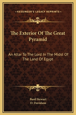 The Exterior of the Great Pyramid: An Altar to the Lord in the Midst of the Land of Egypt - Stewart, Basil, and Davidson, D