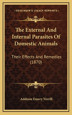 The External and Internal Parasites of Domestic Animals: Their Effects and Remedies (1870) - Verrill, Addison Emery