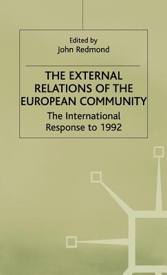 The External Relations of the European Community: The International Response to 1992 - Redmond, John (Editor)